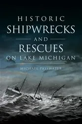 Book cover of Historic Shipwrecks and Rescues on Lake Michigan by Michael Passwater