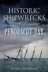 Book cover of Historic Shipwrecks of Penobscot Bay by Harry Gratwick