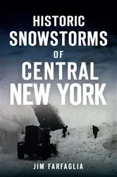 Book cover of Historic Snowstorms of Central New York by Jim Farfaglia