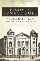 Book cover of Historic Synagogues of Philadelphia & the Delaware Valley by Julian H. Preisler