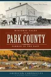 Book cover of Historic Tales from Park County by Laura Van Dusen