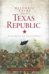 Book cover of Historic Tales from the Texas Republic by Jeffery Robenalt