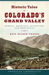 Book cover of Historic Tales of Colorado's Grand Valley by Kate Ruland-Thorne