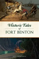 Book cover of Historic Tales of Fort Benton by Ken Robison