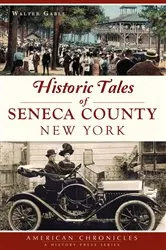 Book cover of Historic Tales of Seneca County, New York by Walter Gable