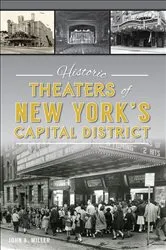 Book cover of Historic Theaters of New York's Capital District by John A. Miller