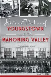 Book cover of Historic Theaters of Youngstown and the Mahoning Valley by Sean T. Posey