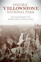 Book cover of Historic Yellowstone National Park by Bruce T. Gourley