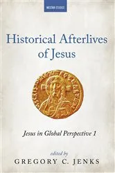 Book cover of Historical Afterlives of Jesus by Gregory C. Jenks