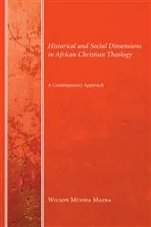 Book cover of Historical and Social Dimensions in African Christian Theology by Wilson Muoha Maina