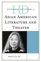 Book cover of Historical Dictionary of Asian American Literature and Theater by Wenying Xu