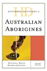 Book cover of Historical Dictionary of Australian Aborigines (2nd ed.) by Mitchell Rolls