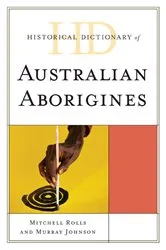 Book cover of Historical Dictionary of Australian Aborigines by Mitchell Rolls