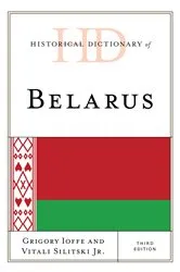 Book cover of Historical Dictionary of Belarus (3rd ed.) by Grigory V. Ioffe