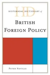 Book cover of Historical Dictionary of British Foreign Policy by Peter Neville