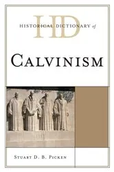 Book cover of Historical Dictionary of Calvinism by Stuart D.B. Picken