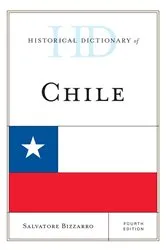 Book cover of Historical Dictionary of Chile (4th ed.) by Salvatore Bizzarro
