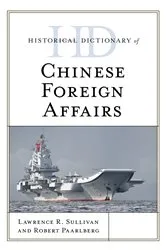 Book cover of Historical Dictionary of Chinese Foreign Affairs by Lawrence R. Sullivan