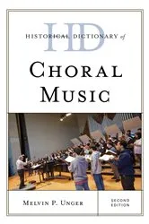 Book cover of Historical Dictionary of Choral Music (2nd ed.) by Melvin P. Unger