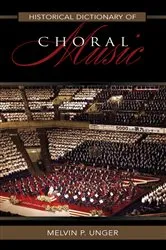 Book cover of Historical Dictionary of Choral Music by Melvin P. Unger