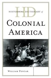 Book cover of Historical Dictionary of Colonial America by William A. Pencak