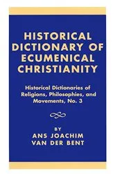 Book cover of Historical Dictionary of Ecumenical Christianity by Ans Joachim van der Bent