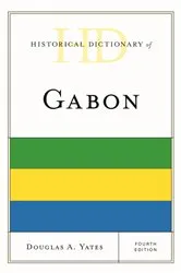 Book cover of Historical Dictionary of Gabon (4th ed.) by Douglas A. Yates