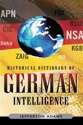 Book cover of Historical Dictionary of German Intelligence by Jefferson Adams