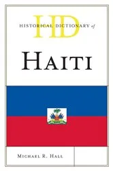 Book cover of Historical Dictionary of Haiti by Michael R. Hall