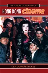 Book cover of Historical Dictionary of Hong Kong Cinema by Lisa Odham Stokes