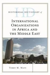Book cover of Historical Dictionary of International Organizations in Africa and the Middle East by Terry M. Mays