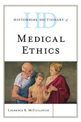 Book cover of Historical Dictionary of Medical Ethics by Laurence B. McCullough