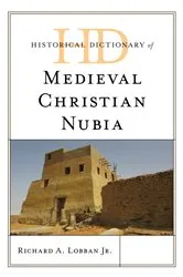 Book cover of Historical Dictionary of Medieval Christian Nubia by Richard A. Lobban Jr.