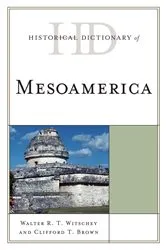 Book cover of Historical Dictionary of Mesoamerica by Walter R. T. Witschey
