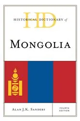 Book cover of Historical Dictionary of Mongolia (4th ed.) by Alan J.K. Sanders