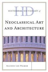 Book cover of Historical Dictionary of Neoclassical Art and Architecture by Allison Lee Palmer