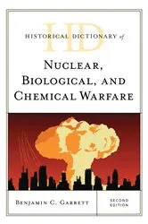 Book cover of Historical Dictionary of Nuclear, Biological, and Chemical Warfare (2nd ed.) by Benjamin C. Garrett