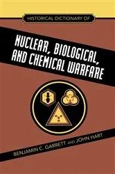 Book cover of Historical Dictionary of Nuclear, Biological and Chemical Warfare by Benjamin C. Garrett