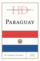 Book cover of Historical Dictionary of Paraguay (3rd ed.) by R. Andrew Nickson