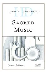 Book cover of Historical Dictionary of Sacred Music (2nd ed.) by Joseph P. Swain