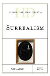 Book cover of Historical Dictionary of Surrealism (2nd ed.) by Will Atkin