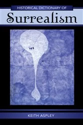Book cover of Historical Dictionary of Surrealism by Keith Aspley