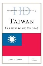 Book cover of Historical Dictionary of Taiwan (Republic of China) (4th ed.) by John F. Copper