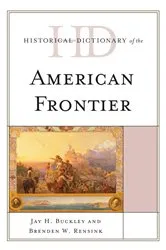Book cover of Historical Dictionary of the American Frontier by Jay H. Buckley