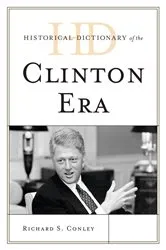 Book cover of Historical Dictionary of the Clinton Era by Richard S. Conley