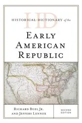 Book cover of Historical Dictionary of the Early American Republic (2nd ed.) by Richard Buel Jr.