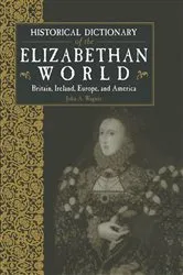 Book cover of Historical Dictionary of the Elizabethan World by John Wagner