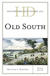 Book cover of Historical Dictionary of the Old South (2nd ed.) by William L. Richter
