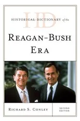 Book cover of Historical Dictionary of the Reagan-Bush Era (2nd ed.) by Richard S. Conley