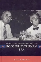 Book cover of Historical Dictionary of the Roosevelt-Truman Era by Neil A. Wynn
